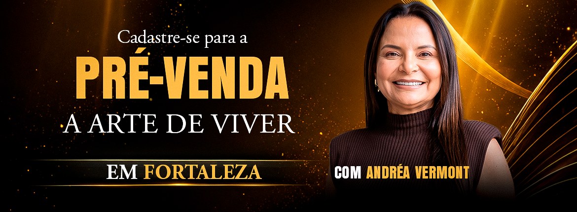 A Arte de Viver com Andréa Vermont — Fortaleza, CE